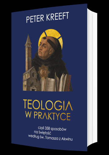 Teologia w praktyce, czyli 358 sposobów na świętość według św. Tomasza z Akwinu