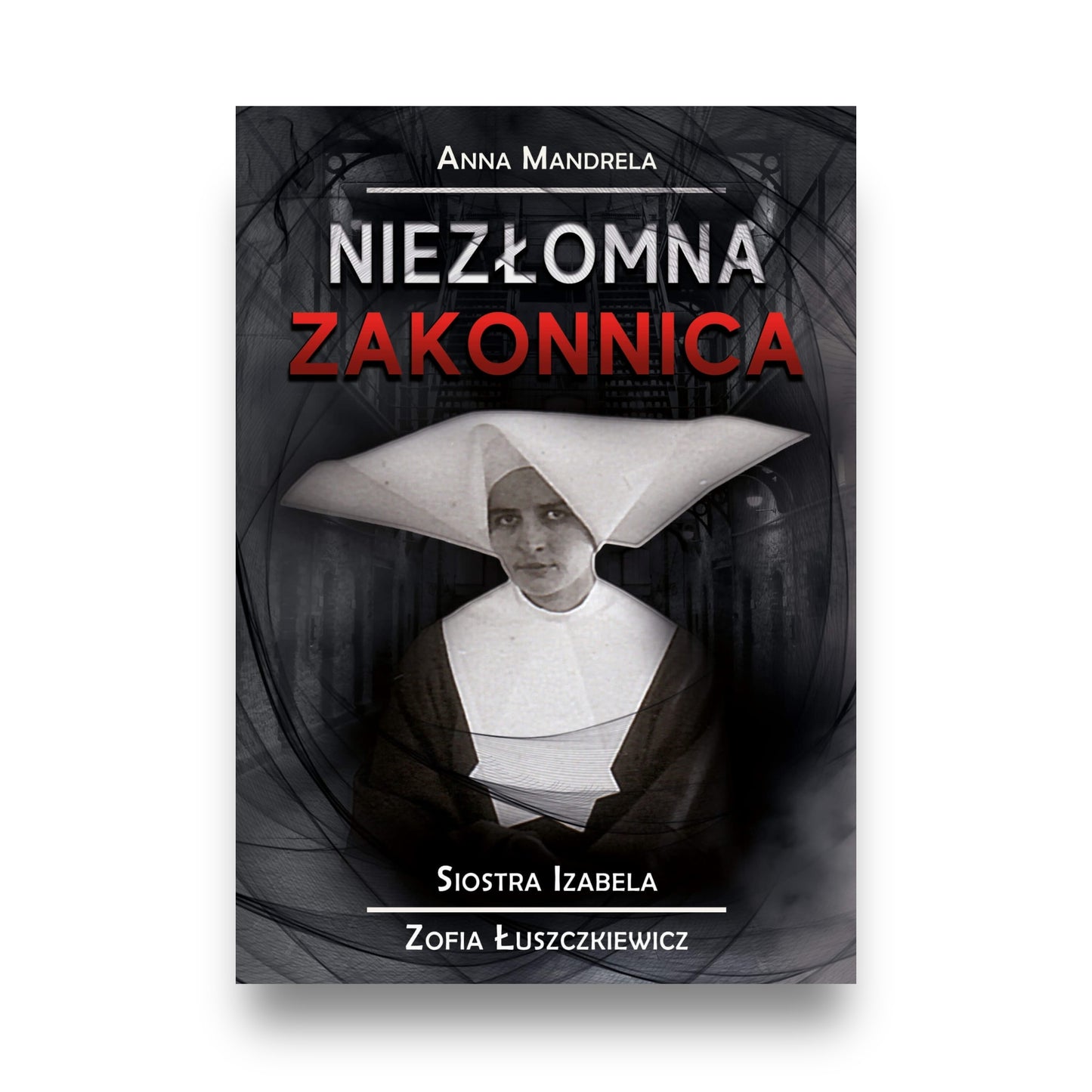 Okładka książki „Niezłomna zakonnica”, siostra Izabela na ciemnym tle