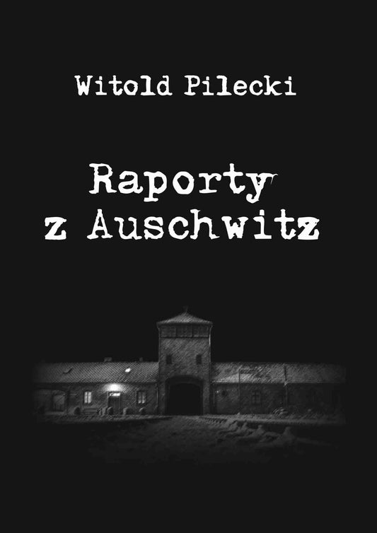 Rtm. Witold Pilecki - Raporty z Auschwitz