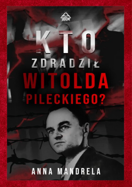 Anna Mandrela - Kto zdradził Witolda Pileckiego?