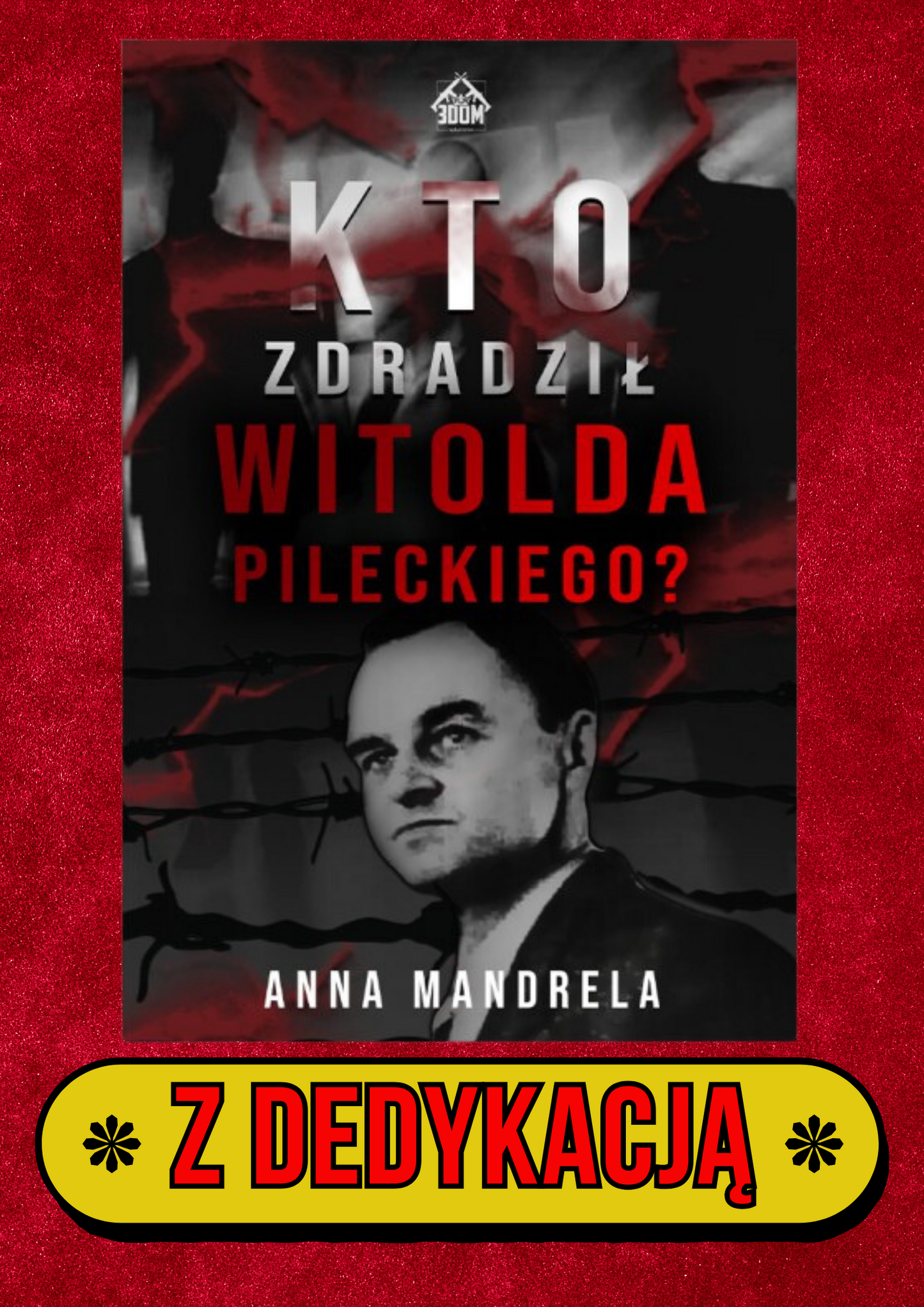 Anna Mandrela - Kto zdradził Witolda Pileckiego? + DEDYKACJA