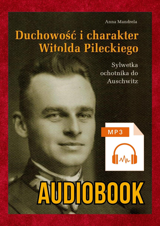 AUDIOBOOK - Anna Mandrela - Duchowość i charakter Witolda Pileckiego. Sylwetka ochotnika do Auschwitz