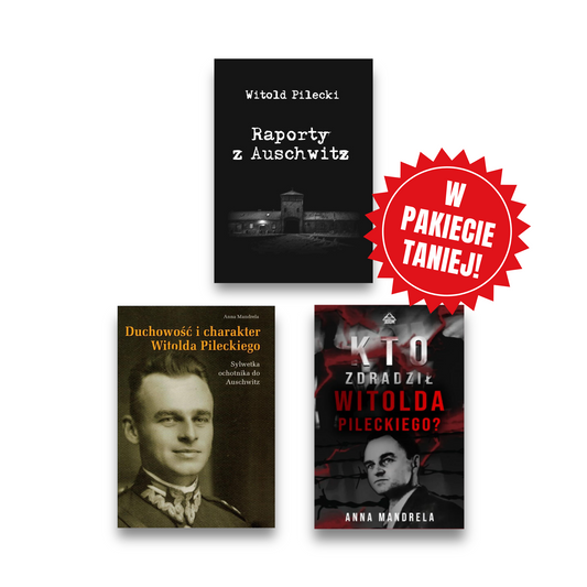 PAKIET PILECKI - Raporty z Aushwitz + Duchowość i charakter Witolda Pileckiego + Kto zdradził Witolda Pileckiego