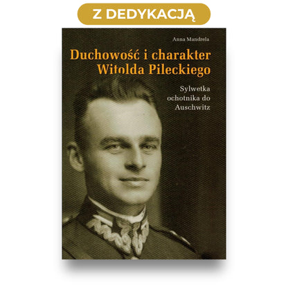 Okładka książki „Duchowość i charakter Witolda Pileckiego” - przód, nad książką napis „Z dedykacją”
