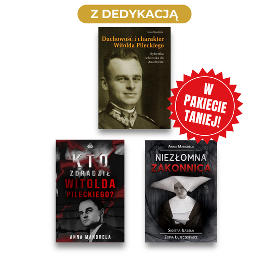 PAKIET NIEZŁOMNI: Duchowość i charakter Witolda Pileckiego + Kto zdradził Witolda Pileckiego + Niezłomna zakonnica + DEDYKACJA